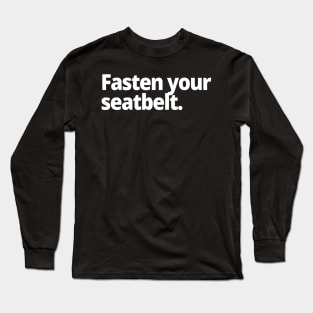 Fasten your seatbelt. Long Sleeve T-Shirt